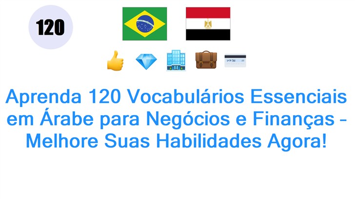 Aprenda 120 Vocabulários Essenciais em Árabe para Negócios e Finanças – Melhore Suas Habilidades Agora!